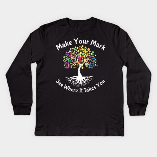 Make your mark and see where it takes you4 Kids Long Sleeve T-Shirt